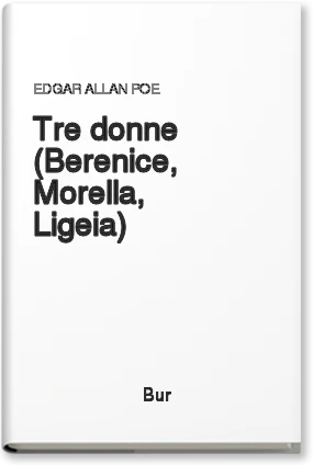 Tre donne (Berenice, Morella, Ligeia)