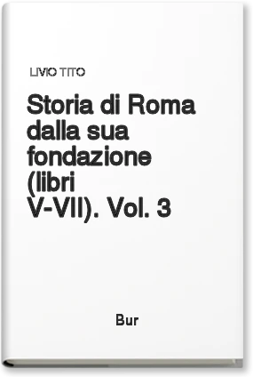 Storia di Roma dalla sua fondazione (libri V-VII). Vol. 3