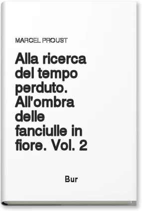 All'ombra delle fanciulle in fiore. Alla ricerca del tempo perduto. Vol. 2