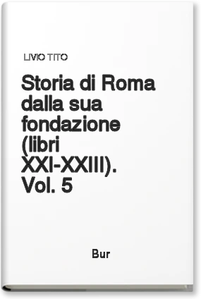 Storia di Roma dalla sua fondazione (libri XXI-XXIII). Vol. 5