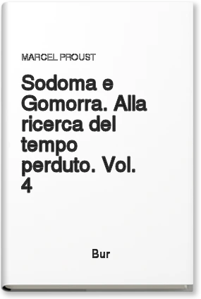 Sodoma e Gomorra. Alla ricerca del tempo perduto. Vol. 4