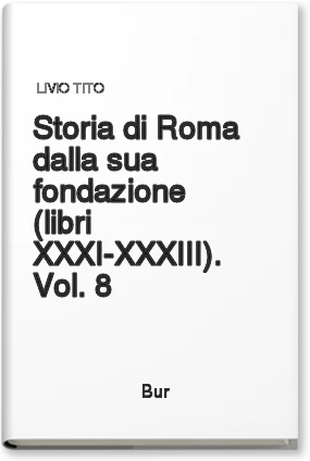 Storia di Roma dalla sua fondazione (libri XXXI-XXXIII). Vol. 8