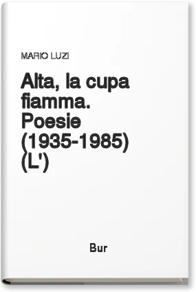 L'alta, la cupa fiamma. Poesie (1935-1985)