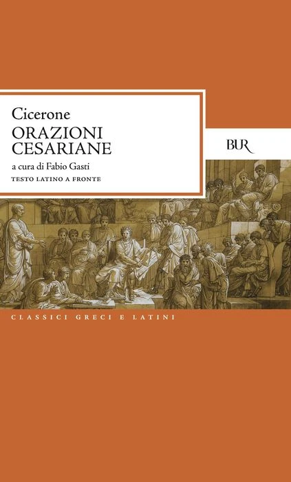 Orazioni cesariane (Pro Marcello. Pro Ligario. Pro Rege Deiotaro)