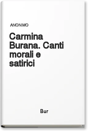 Carmina Burana. Canti morali e satirici