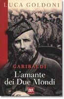 Garibaldi. L'amante dei due mondi