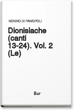 Le dionisiache (canti 13-24). Vol. 2