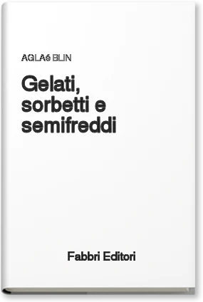 Gelati, sorbetti e semifreddi