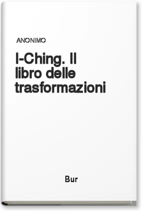 I-Ching. Il libro delle trasformazioni