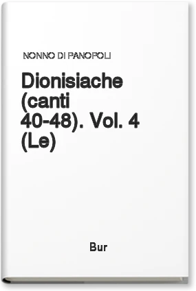 Le dionisiache (canti 40-48). Vol. 4