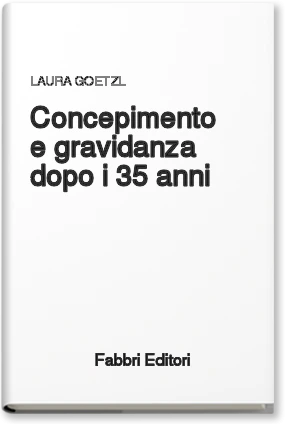 Concepimento e gravidanza dopo i 35 anni