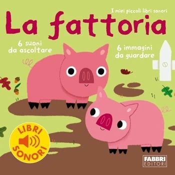 I miei piccoli libri sonori. La fattoria - Rizzoli Libri