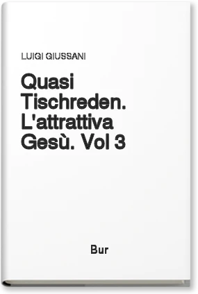 Quasi Tischreden. L'attrattiva Gesù. Vol 3