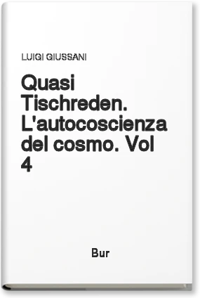 Quasi Tischreden. L'autocoscienza del cosmo. Vol 4