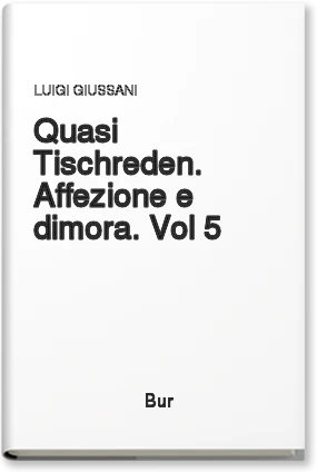 Quasi Tischreden. Affezione e dimora. Vol 5