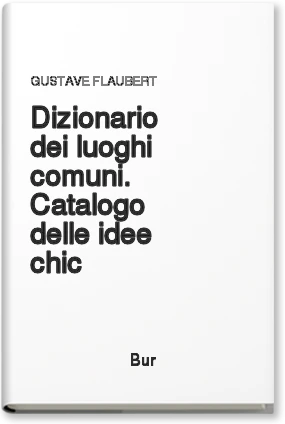 Dizionario dei luoghi comuni. Catalogo delle idee chic