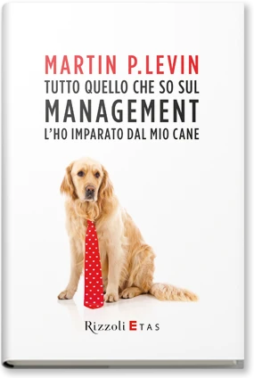 Tutto quello che so sul management. l'ho imparato dal mio cane