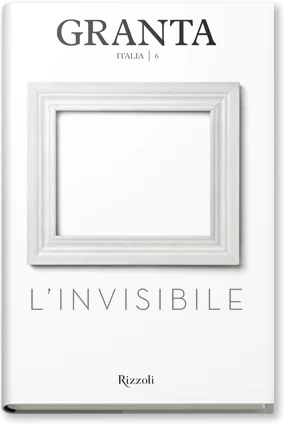 Granta. Italia 6 - L'invisibile