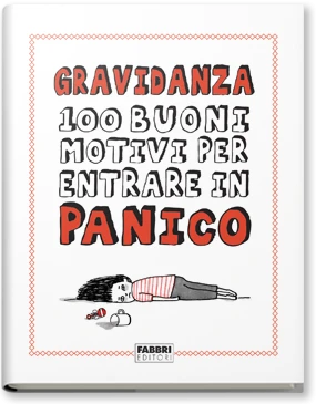 Gravidanza. 100 buoni motivi per entrare in panico.