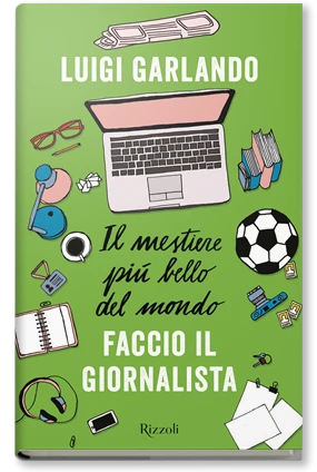 Il mestiere più bello del mondo. Faccio il giornalista