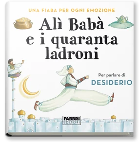 Una fiaba per ogni emozione. Alì Babà e i quaranta ladroni