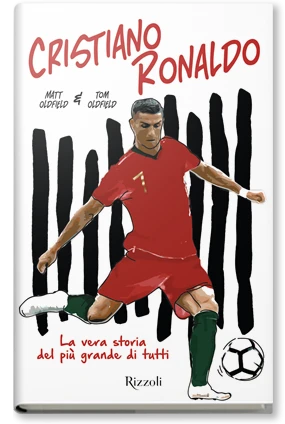 CRISTIANO RONALDO. LA VERA STORIA DEL PIÙ GRANDE DI TUTTI