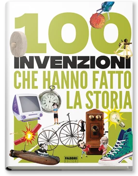100 invenzioni che hanno fatto la storia