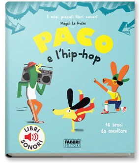 I MIEI PICCOLI LIBRI SONORI. Paco e l'hip-hop