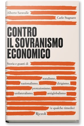 Storia e guasti di statalismo, nazionalismo, dirigismo, protezionismo, unilateralismo, antiglobalismo (e qualche rimedio)