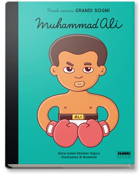 PICCOLI UOMINI, GRANDI SOGNI. Muhammad Ali