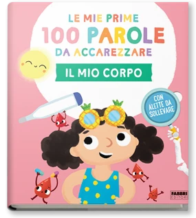 Le mie prime 100 parole da accarezzare. IL CORPO - Rizzoli Libri