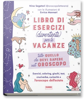 Tutto quello che devi sapere sull'oroscopo. Libro di esercizi (divertenti) per le vacanze