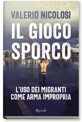 Il gioco sporco. L'uso dei migranti come arma impropria