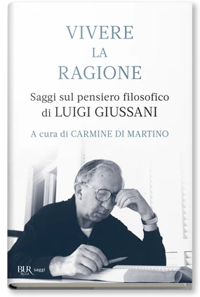 Vivere la ragione. Saggi sul pensiero filosofico di LUIGI GIUSSANI