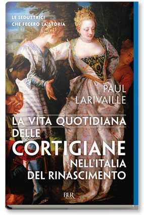 La vita quotidiana delle cortigiane nell'Italia del Rinascimento