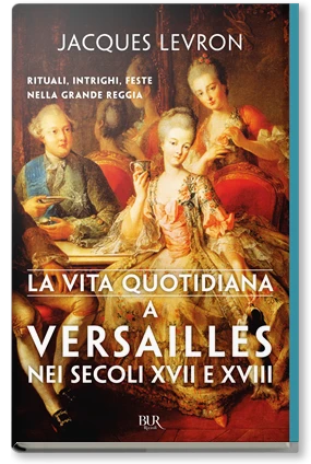 La vita quotidiana a Versailles nei secoli XVII e XVIII