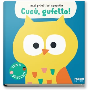 I miei primi libri specchio. Cucù, gufetto!