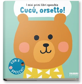 I miei primi libri specchio. Cucù, orsetto!