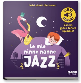 Le mie ninne nanne jazz. I miei piccoli libri sonori