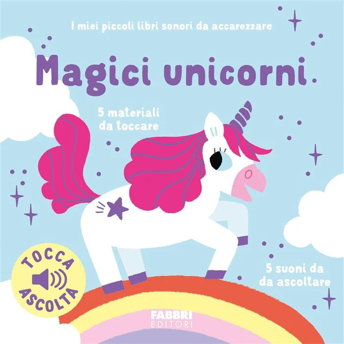 Magici unicorni. I miei piccoli libri sonori da accarezzare